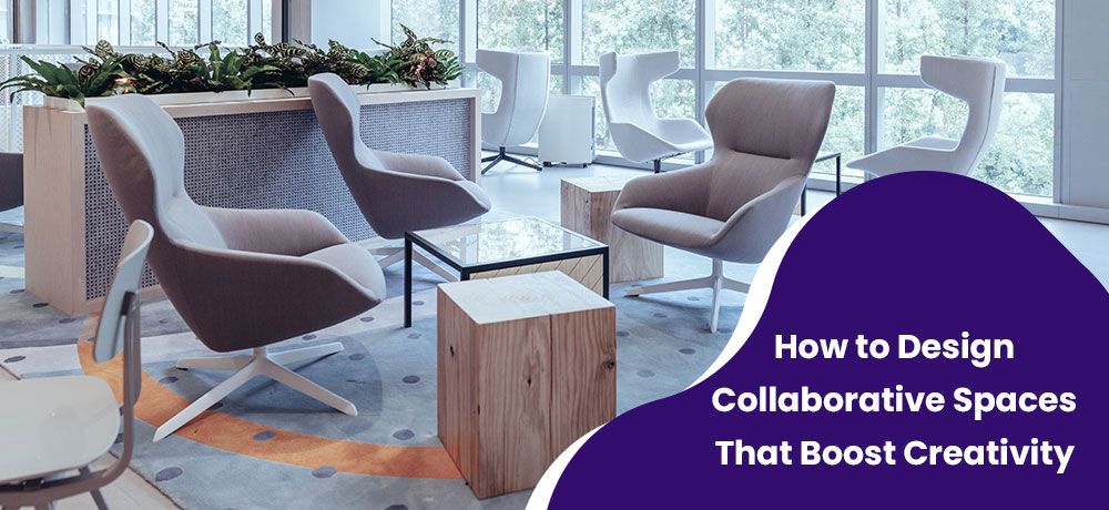 How to Design Collaborative Spaces That Boost Creativity